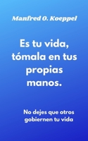 Es tu vida, tómala en tus propias manos.: No dejes que otros gobiernen tu vida B0BVPMSP8F Book Cover