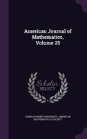 American Journal of Mathematics, Volume 25 1145055281 Book Cover