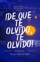 ¡DE QUE TE OLVIDO, TE OLVIDO!: Guía de superación a una ruptura amorosa (Spanish Edition) B0GVKMMPHK Book Cover