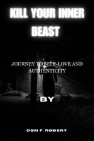 KILL YOUR INNER BEAST: Journey to Self-Love and Authenticity B0CF45GNQV Book Cover