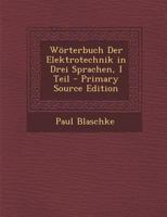 Wörterbuch Der Elektrotechnik in Drei Sprachen, I Teil 1022538519 Book Cover