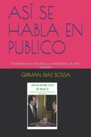 ASÍ SE HABLA EN PUBLICO: Presentaciones eficaces y vendedoras de alto impacto. (Spanish Edition) 1520652461 Book Cover