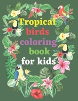 Tropical birds coloring book for kids: Coloring book various species of tropical or wild birds B0C6BXH8CN Book Cover