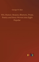 Wit Humor Reason Rhetoric Prose Poetry and Story Woven Into Eight Popular Lectures 101619255X Book Cover