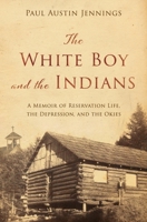The White Boy and the Indians: A Memoir of Reservation Life, the Depression, and the Okies B0BNGT5RHF Book Cover