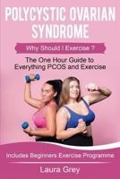 Polycystic Ovarian Syndrome: Why Should I Exercise? The One Hour Guide to Everything PCOS and Exercise 1791910815 Book Cover