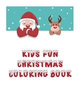 Kids Fun Christmas Coloring Book: Coloring Book For Kids,Christmas Themed, 50 Beautiful Coloring Pages,8x10 Inches,Holiday Activity,Christmas Best Gift For Boys And Girls. 1696900441 Book Cover