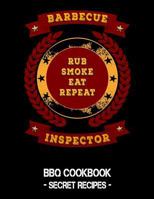 Barbecue Inspector - Rub Smoke Eat Repeat: BBQ Cookbook - Secret Recipes For Men 1796881139 Book Cover