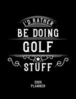 I'd Rather Be Doing Golf Stuff 2020 Planner: Golf Fan 2020 Planner, Funny Design, 2020 Planner for Golf Lover, Christmas Gift for Golf Lover 1678611573 Book Cover