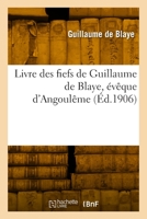 Livre des fiefs de Guillaume de Blaye, évêque d'Angoulême 2329963467 Book Cover