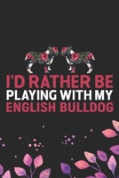 I'd Rather Be Playing with My English Bulldog: Cool English Bulldog Dog Journal Notebook - English Bulldog Puppy Lover Gifts - Funny English Bulldog Dog Notebook - English Bulldog Owner Gifts. 6 x 9 i 1671375041 Book Cover