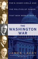 The Washington War: FDR's Inner Circle and the Politics of Power That Won World War II 0345547586 Book Cover