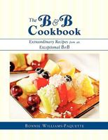 The B & B Cookbook: Extraordinary Recipes from an Exceptional B & B 1608609731 Book Cover