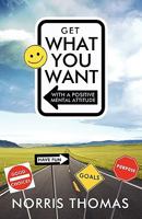 Get What You Want with a Positive Mental Attitude 1426927282 Book Cover