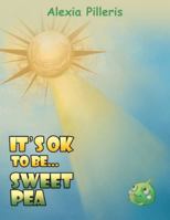 It's OK to Be... Sweet Pea 1035899086 Book Cover