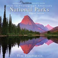 National Audubon Society Guide to Photographing America's National Parks: Digital Edition 155407455X Book Cover
