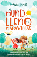 Un mundo lleno de maravillas: 50 aventuras prácticas para que los niños descubran la creación de Dios (Spanish Edition) B0DX9XV8SR Book Cover