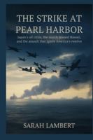 The Strike at Pearl Harbor: Japan’s Oil Crisis, the March Toward Hawaii, and the Assault That Ignited America’s Resolve B0G3PJ1TC1 Book Cover