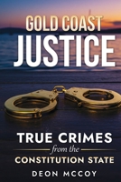 Gold Coast Justice: True Crimes From the Constitution State B0FKMJHPC7 Book Cover