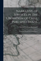 Narrative of Services in the Liberation of Chili, Peru and Brazil: From Spanish and Portuguese Domin 101825949X Book Cover