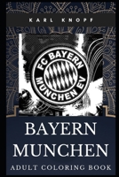 Bayern Munchen Adult Coloring Book: Famous German Sports Club and Legendary Tradition Inspired Coloring Book for Adults (Bayern Munchen Books) 1707943397 Book Cover