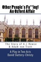 Other People's Fu**ing! An Oxford Affair: The story of A.L Rowse & Adam von Trott 1542541050 Book Cover