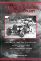 The Smoke Eater of Geneva County: Autobiography of Eddie Alford 1425939996 Book Cover