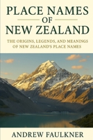 Place Names of New Zealand: The Origins, Legends, and Meanings of New Zealand’s Place Names (The Origins of Place Names Series) B0G6T84983 Book Cover