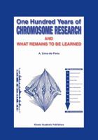 One Hundred Years of Chromosome Research and What Remains to be Learned 9048163501 Book Cover