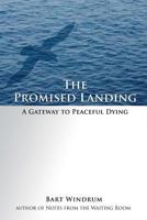 The Promised Landing: A Gateway to Peaceful Dying 0980109043 Book Cover