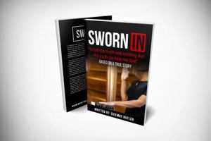 Sworn In: To Tell The Truth And Nothing But The Truth, So Help Me God 1733789782 Book Cover