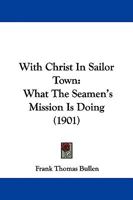 With Christ In Sailor Town: What The Seamen's Mission Is Doing 1377374955 Book Cover