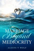 Marriage Beyond Mediocrity 1530617995 Book Cover