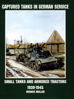 Captured Tanks in German Service: Small Tanks and Armored Tractors (Schiffer Military/Aviation History) 0764305735 Book Cover