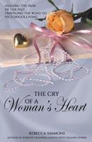 The Cry of a Woman's Heart: Healing the Pain of the Past, Traveling the Road of Victorious Living 0996383379 Book Cover