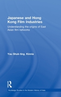 Japanese and Hong Kong Film Industries: Understanding the Origins of East Asian Film Networks 0415498082 Book Cover