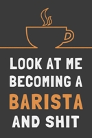 Look At Me Becoming a Barista and Shit: Funny Barista Journal Coffee Gift Lined Notebook 1694639568 Book Cover