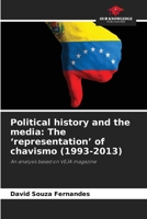 Political history and the media: The 'representation' of chavismo (1993-2013) 6208091446 Book Cover