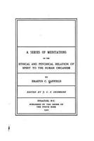 A Series Of Meditations On The Ethical And Psychical Relation Of Spirit To The Human Organism (1900) 1534727396 Book Cover