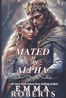 Mated To The Alpha: A Paranormal Werewolf Romance Novel (Werewolf Shifter Romance) B0DZXPHCWF Book Cover