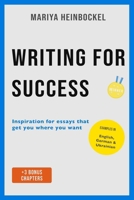 Writing for Success: Inspiration for essays that get you where you want B0GFH8PVPX Book Cover