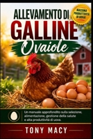 ALLEVAMENTO DI GALLINE OVAIOLE: Un manuale approfondito sulla selezione, alimentazione, gestione della salute e alta produttività di uova. (Italian Edition) B0H2J4D8LB Book Cover
