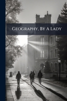 Geography, by a Lady: For the Use of Children 1245349163 Book Cover