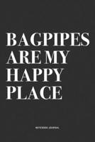 Bagpipes Are My Happy Place: A 6x9 Inch Diary Notebook Journal With A Bold Text Font Slogan On A Matte Cover and 120 Blank Lined Pages Makes A Great Alternative To A Card 1706252277 Book Cover