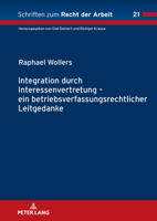 Integration durch Interessenvertretung - ein betriebsverfassungsrechtlicher Leitgedanke (Schriften Zum Recht der Arbeit) (German Edition) 3631917457 Book Cover