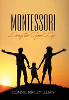 Montessori: Living the Good Life 1449730957 Book Cover