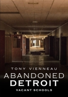 Abandoned Detroit : Vacant Schools 1634991583 Book Cover