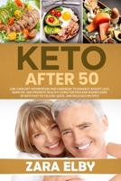 Keto After 50: Low Carb Diet Information and Cookbook to Enhance Weight Loss, Burn Fat, and Promote Healthy Living For Men and Women Over 50 with Easy to Follow, Quick, and Delicious Recipes! B084DGFB63 Book Cover