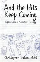 And the Hits Keep Coming: Explorations in Narrative Theology 1989159028 Book Cover