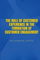 The Role of Customer Experience in the Formation of Customer Engagement 8286722752 Book Cover